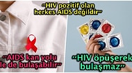 Hepimizin Korktuğu ve Ölümcül Bir Hastalık Olarak Gördüğümüz AIDS ve HIV+ Hakkında Bilmemiz Gerekenler