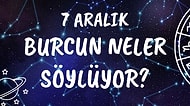 Günlük Burç Yorumuna Göre 7 Aralık Pazartesi Günün Nasıl Geçecek?
