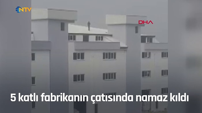 5 Katlı Fabrikanın Çatısında Namaz Kılan Adam