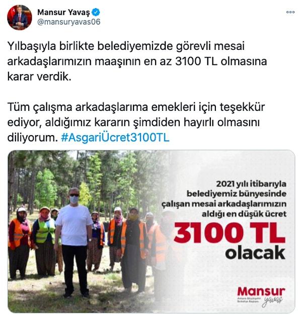 Daha asgari ücret açıklanmadan önce Ankara Büyükşehir Belediye Başkanı Mansur Yavaş 'Belediyemizde görevli mesai arkadaşlarımızın maaşının en az 3100 TL olmasına karar verdik' açıklamasını yapmıştı.