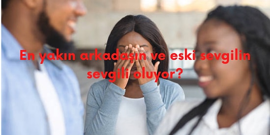 Bu Senaryolarda Arkadaşlarını Affeder misin Yoksa Onlara Küser misin?