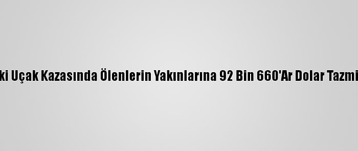 Endonezya'daki Uçak Kazasında Ölenlerin Yakınlarına 92 Bin 660'Ar Dolar Tazminat Ödenecek