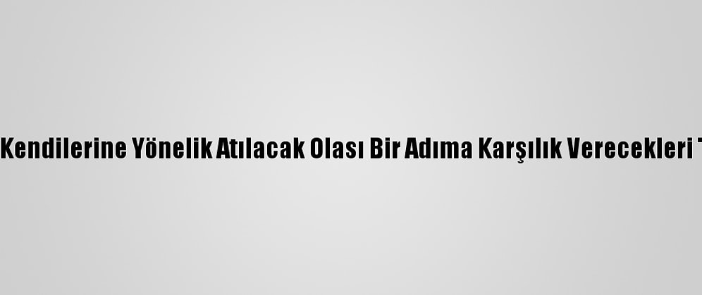 Yemen'deki Husiler, Kendilerine Yönelik Atılacak Olası Bir Adıma Karşılık Verecekleri Tehdidinde Bulundu