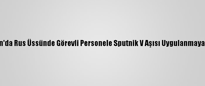 Tacikistan'da Rus Üssünde Görevli Personele Sputnik V Aşısı Uygulanmaya Başlandı