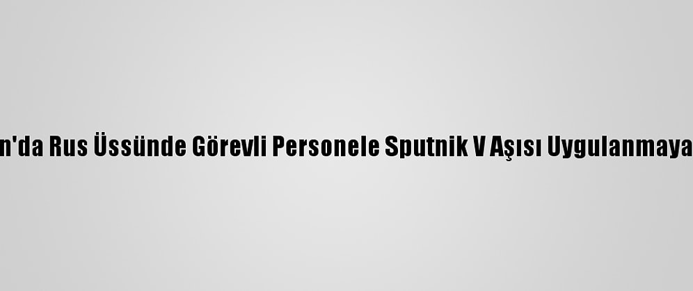 Tacikistan'da Rus Üssünde Görevli Personele Sputnik V Aşısı Uygulanmaya Başlandı
