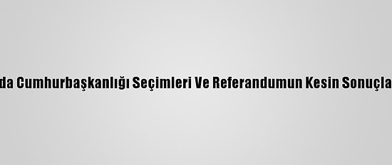 Kırgızistan'da Cumhurbaşkanlığı Seçimleri Ve Referandumun Kesin Sonuçları Açıklandı