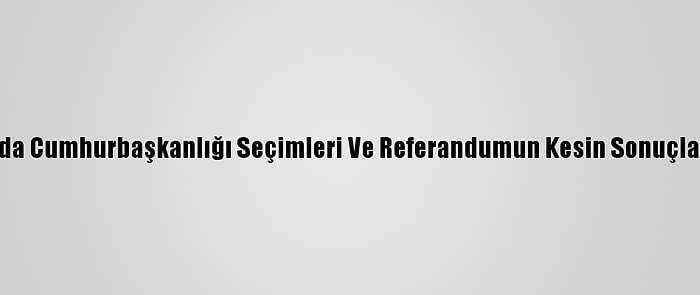 Kırgızistan'da Cumhurbaşkanlığı Seçimleri Ve Referandumun Kesin Sonuçları Açıklandı