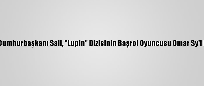 Senegal Cumhurbaşkanı Sall, "Lupin" Dizisinin Başrol Oyuncusu Omar Sy'i Kabul Etti