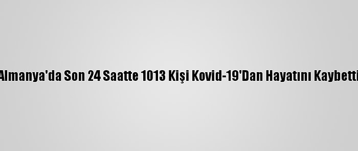 Almanya'da Son 24 Saatte 1013 Kişi Kovid-19'Dan Hayatını Kaybetti