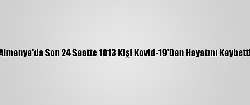 Almanya'da Son 24 Saatte 1013 Kişi Kovid-19'Dan Hayatını Kaybetti