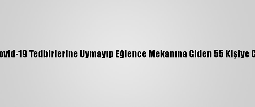 Konya'da Kovid-19 Tedbirlerine Uymayıp Eğlence Mekanına Giden 55 Kişiye Ceza Kesildi