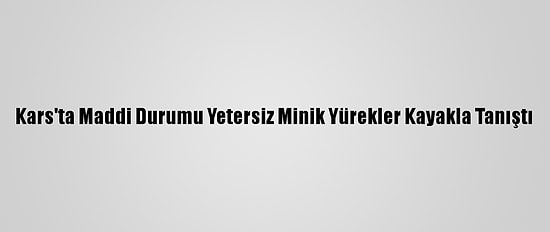 Kars'ta Maddi Durumu Yetersiz Minik Yürekler Kayakla Tanıştı