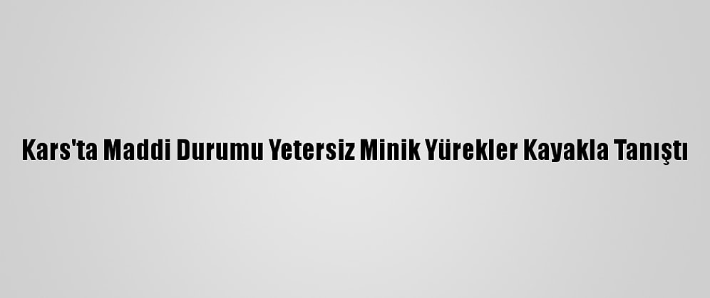 Kars'ta Maddi Durumu Yetersiz Minik Yürekler Kayakla Tanıştı