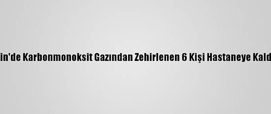 Mardin'de Karbonmonoksit Gazından Zehirlenen 6 Kişi Hastaneye Kaldırıldı