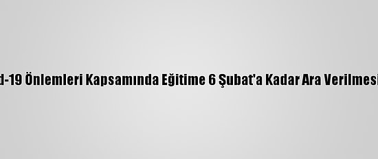 Libya'da Kovid-19 Önlemleri Kapsamında Eğitime 6 Şubat'a Kadar Ara Verilmesi Kararı Alındı