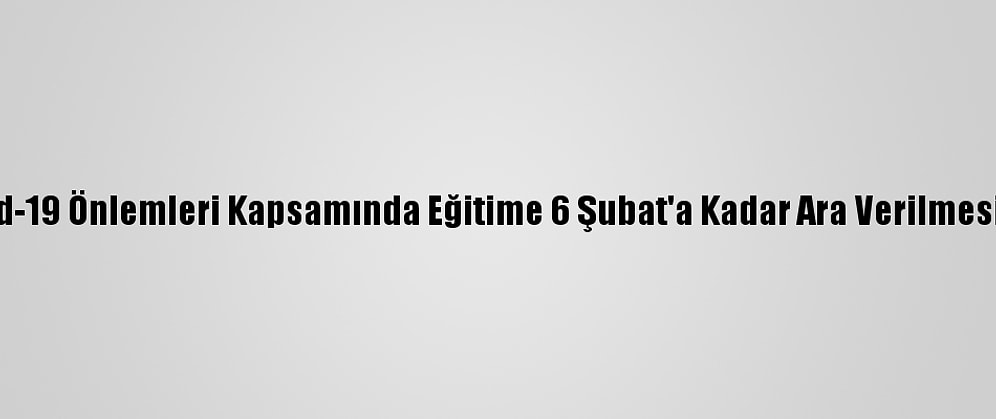 Libya'da Kovid-19 Önlemleri Kapsamında Eğitime 6 Şubat'a Kadar Ara Verilmesi Kararı Alındı