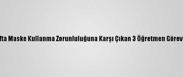 Avusturya'da Sınıfta Maske Kullanma Zorunluluğuna Karşı Çıkan 3 Öğretmen Görevden Uzaklaştırıldı