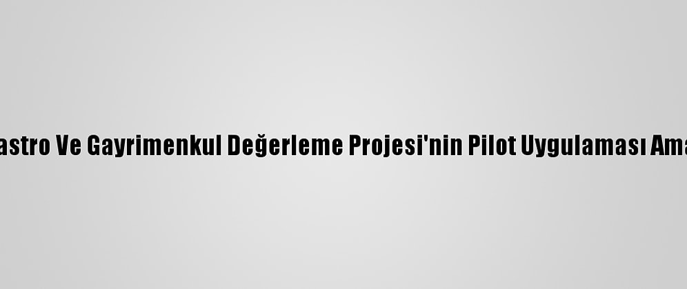 Üç Boyutlu Kadastro Ve Gayrimenkul Değerleme Projesi'nin Pilot Uygulaması Amasya'da Başladı