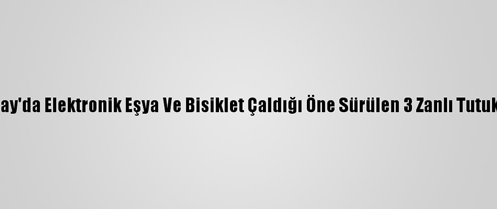 Aksaray'da Elektronik Eşya Ve Bisiklet Çaldığı Öne Sürülen 3 Zanlı Tutuklandı