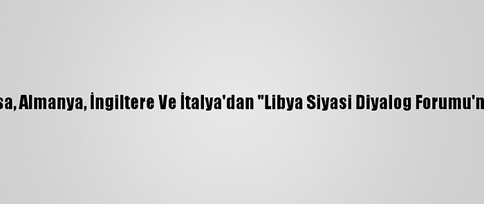 ABD, Fransa, Almanya, İngiltere Ve İtalya'dan "Libya Siyasi Diyalog Forumu'na Destek"