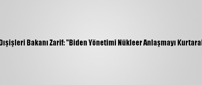 İran Dışişleri Bakanı Zarif: "Biden Yönetimi Nükleer Anlaşmayı Kurtarabilir"