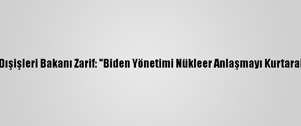 İran Dışişleri Bakanı Zarif: "Biden Yönetimi Nükleer Anlaşmayı Kurtarabilir"