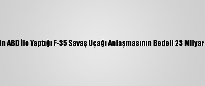 Bae'nin ABD İle Yaptığı F-35 Savaş Uçağı Anlaşmasının Bedeli 23 Milyar Dolar