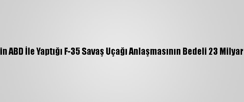 Bae'nin ABD İle Yaptığı F-35 Savaş Uçağı Anlaşmasının Bedeli 23 Milyar Dolar