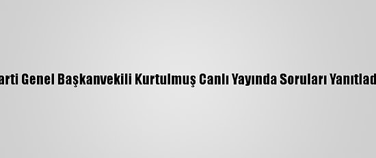 Ak Parti Genel Başkanvekili Kurtulmuş Canlı Yayında Soruları Yanıtladı (1):