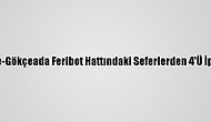 Kabatepe-Gökçeada Feribot Hattındaki Seferlerden 4'Ü İptal Edildi