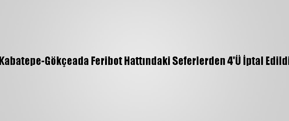 Kabatepe-Gökçeada Feribot Hattındaki Seferlerden 4'Ü İptal Edildi