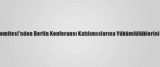 Libya'daki 5+5 Askeri Komitesi'nden Berlin Konferansı Katılımcılarına Yükümlülüklerini Yerine Getirme Çağrısı
