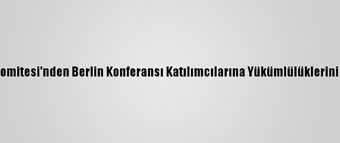 Libya'daki 5+5 Askeri Komitesi'nden Berlin Konferansı Katılımcılarına Yükümlülüklerini Yerine Getirme Çağrısı