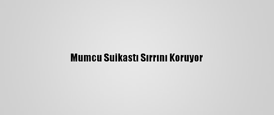 Mumcu Suikastı Sırrını Koruyor