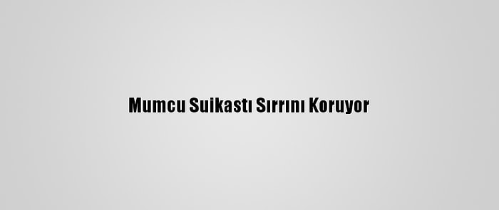 Mumcu Suikastı Sırrını Koruyor