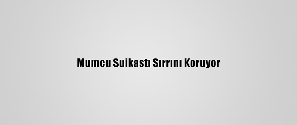 Mumcu Suikastı Sırrını Koruyor