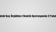 İzmir'deki Suç Örgütüne Yönelik Operasyonda 9 Tutuklama
