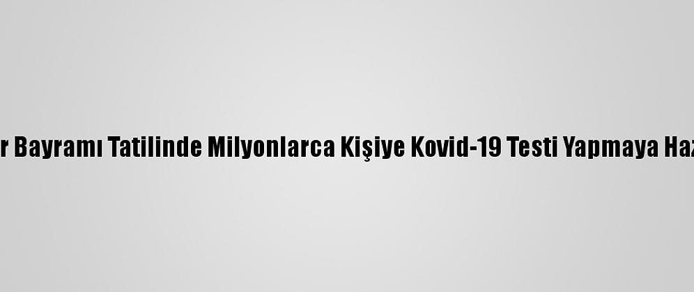 Çin, Bahar Bayramı Tatilinde Milyonlarca Kişiye Kovid-19 Testi Yapmaya Hazırlanıyor