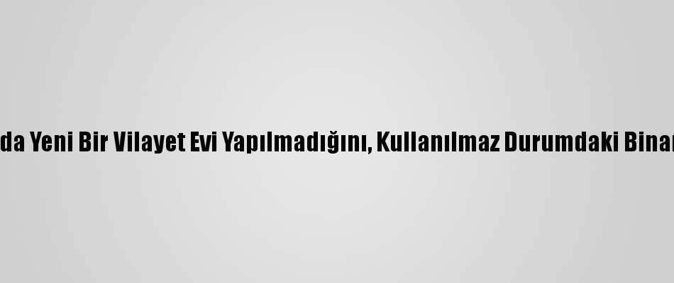 Vilayetler Birliği, Ankara�da Yeni Bir Vilayet Evi Yapılmadığını