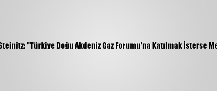 İsrail Enerji Bakanı Steinitz: "Türkiye Doğu Akdeniz Gaz Forumu'na Katılmak İsterse Memnuniyet Duyarım"