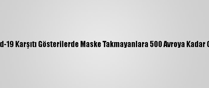 Avusturya'da Kovid-19 Karşıtı Gösterilerde Maske Takmayanlara 500 Avroya Kadar Ceza Uygulanacak