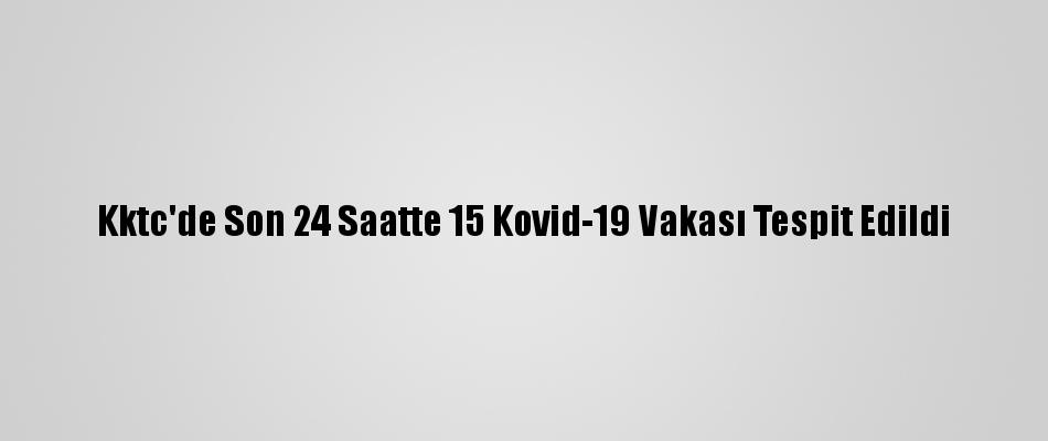 Εντοπίστηκαν 15 υποθέσεις Kovid-19 τις τελευταίες 24 ώρες στο Kktc