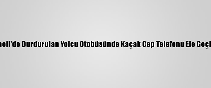 Kocaeli'de Durdurulan Yolcu Otobüsünde Kaçak Cep Telefonu Ele Geçirildi
