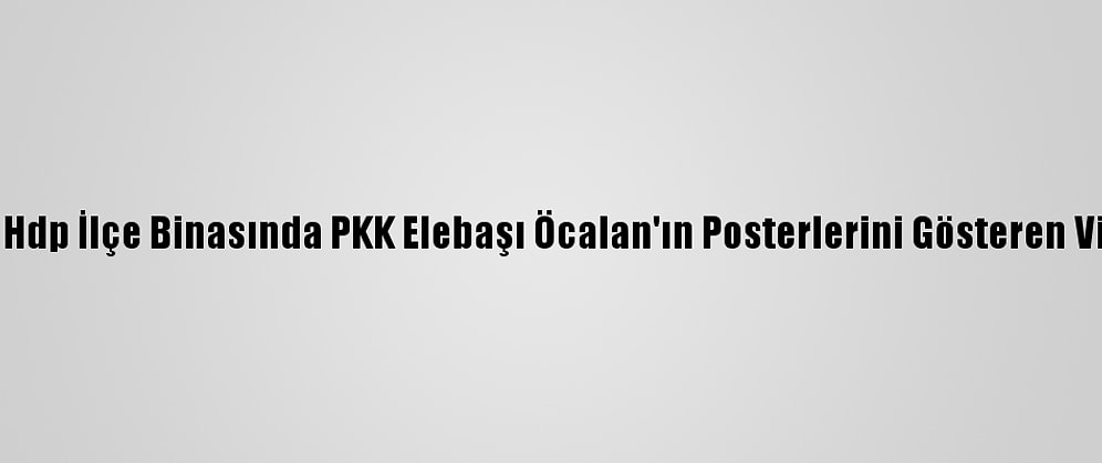Bakan Soylu, Hdp İlçe Binasında PKK Elebaşı Öcalan'ın Posterlerini Gösteren Video Paylaştı: