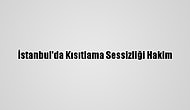 İstanbul'da Kısıtlama Sessizliği Hakim
