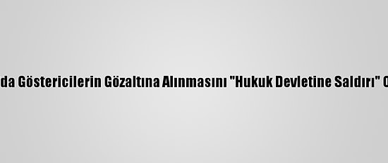 Fransa, Rusya'da Göstericilerin Gözaltına Alınmasını "Hukuk Devletine Saldırı" Olarak Niteledi