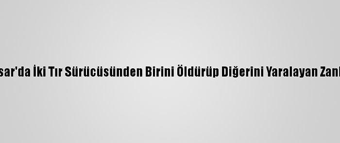 Afyonkarahisar'da İki Tır Sürücüsünden Birini Öldürüp Diğerini Yaralayan Zanlı Tutuklandı