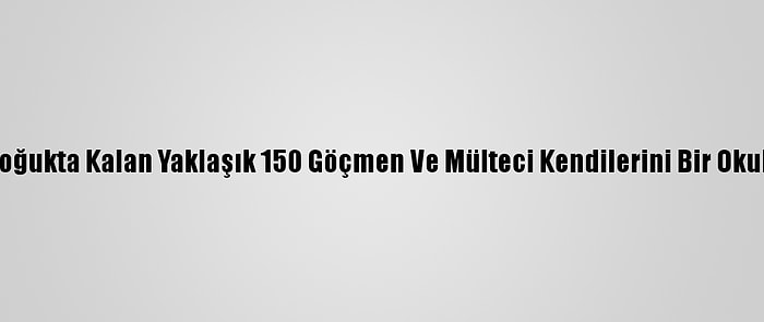 Paris'te Soğukta Kalan Yaklaşık 150 Göçmen Ve Mülteci Kendilerini Bir Okula Kapattı