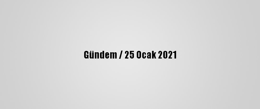 Gündem / 25 Ocak 2021