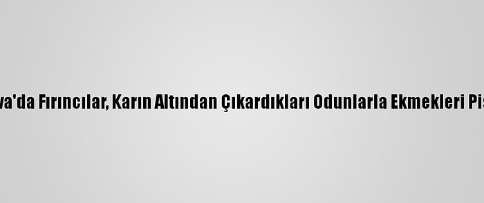 Karlıova'da Fırıncılar, Karın Altından Çıkardıkları Odunlarla Ekmekleri Pişiriyor